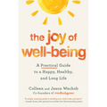 The Joy of Well-Being: A Practical Guide to a Happy, Healthy, and Long Life