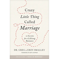 Crazy Little Thing Called Marriage: 12 Secrets for a Lifelong Romance