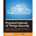 Practical Internet of Things Security: Beat IoT security threats by strengthening your security strategy and posture against IoT vulnerabilities