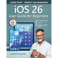 IOS 26 User Guide For Beginners