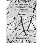 Out of the Woods of Northwestern Wisconsin: Poems