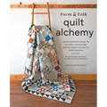 Farm & Folk Quilt Alchemy: A High-Country Guide to Natural Dyeing and Making Heirloom Quilts from Scratch
