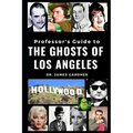 Professor's Guide to the Ghosts of Los Angeles
