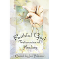 Faithful God: Testimonies of Healing