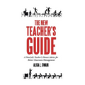 The New Teacher'S Guide: A New(Ish) Teacher'S Honest Advice for Better Classroom Management