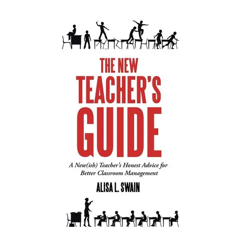 The New Teacher'S Guide: A New(Ish) Teacher'S Honest Advice for Better Classroom Management