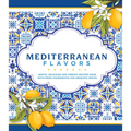 Mediterranean Flavors: Simple, Delicious and Vibrant Recipes Made with Fresh Ingredients and Aromatic Spices