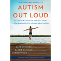Autism Out Loud: Life with a Child on the Spectrum, from Diagnosis to Young Adulthood