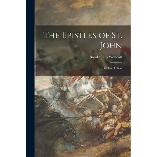 The Epistles of St. John: the Greek Text