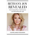 Bethany Joy Revealed: Overcoming Fame, Cult Control, and Rebuilding Her Life
