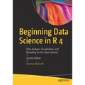 Beginning Data Science in R 4: Data Analysis, Visualization, and Modelling for the Data Scientist