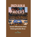 Indiana Pacers: Iconic Moments And Unforgettable Eras