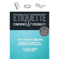 Etiquette: Confidence & Credibility * You at your best @ work: Business Intelligence plus Solutions to Sticky Situations