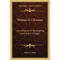 Thomas G. Clemson: His Influence In Developing Land Grant Colleges