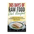 365 Days Of Raw Food Diet Recipes: A Complete Raw Food Cookbook For Your Vegan Diet Needs
