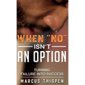 When "No" Isn't An Option Turning Failure Into Success