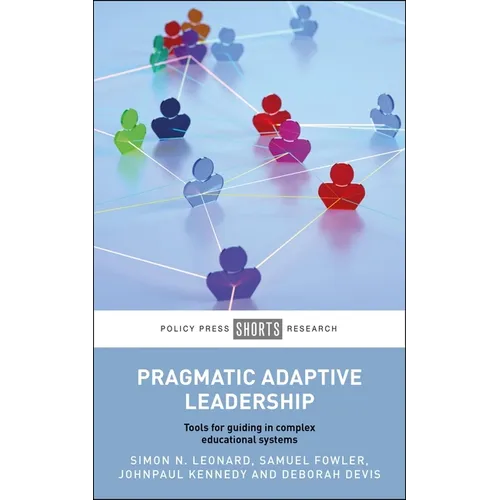 Pragmatic Adaptive Leadership: Tools for Guiding in Complex Educational Systems