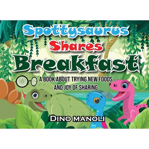 Spottysaurus Shares Breakfast: A book about trying new foods and the joy of sharing
