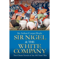 Sir Nigel & the White Company: Two Classic Novels of the 100 Years' War