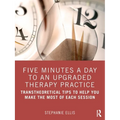 Five Minutes a Day to an Upgraded Therapy Practice: Transtheoretical Tips to Help You Make the Most of Each Session