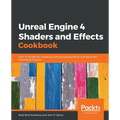 Unreal Engine 4 Shaders and Effects Cookbook: Over 70 recipes for mastering post-processing effects and advanced shading techniques