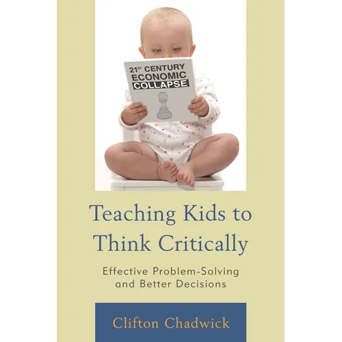Teaching Kids to Think Critically: Effective Problem-Solving and Better Decisions