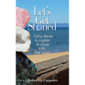 Let's Get Stoned: Using Stones and Crystals to Create a Life That Rocks!