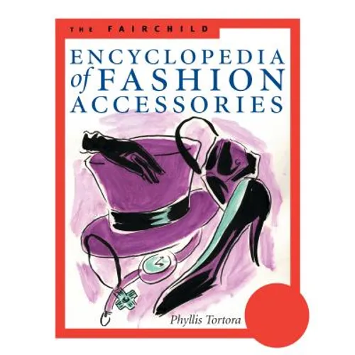 The Fairchild Encyclopedia of Fashion Accessories