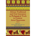 African Traditional and Oral Literature as Pedagogical Tools in Content Area Classrooms, K-12