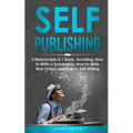 Self-Publishing: 3-in-1 Guide to Master eBook Publishing, Print On Demand Business, Book Promotion & How to Self Publish