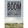 The Bakken Goes Boom: Oil and the Changing Geographies of Western North Dakota