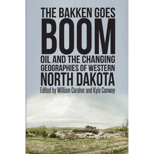 The Bakken Goes Boom: Oil and the Changing Geographies of Western North Dakota