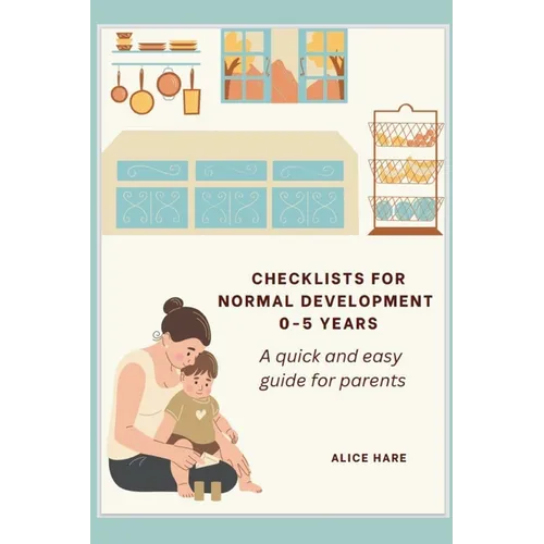 Checklist for Normal Development 0-5 years: A Quick and Easy Guide for Parents.