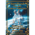 Handbook For Our Future Parents: Raising the Magickal Child