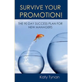 Survive Your Promotion!: The 90 Day Success Plan for New Managers