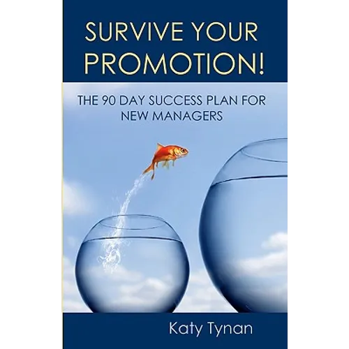 Survive Your Promotion!: The 90 Day Success Plan for New Managers