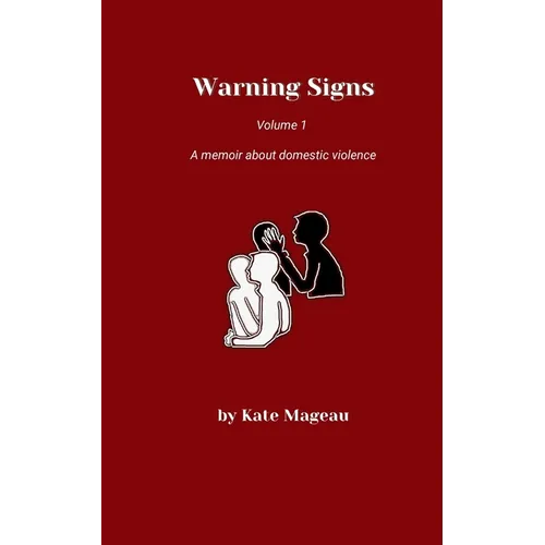 Warning Signs Volume 1: A memoir about domestic violence