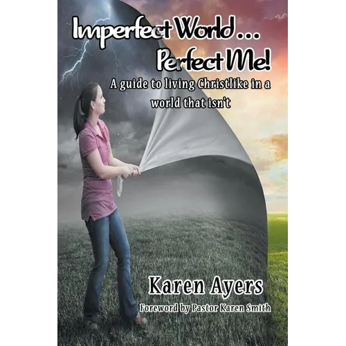 Imperfect World . . . Perfect Me!: A guide to living Christlike in a world that isn't
