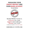 Managing Your Credit Report Like Your Bank Account: Clean up your credit, Boost your credit score