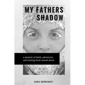 My Father's Shadow: A Memoir of Healing from Sexual Abuse