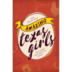 Amazing Texas Girls: True Stories from Lone Star History - Paperback
