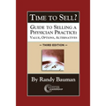 Time to Sell?: Guide to Selling a Physician Practice: Value, Options, Alternatives 3rd Edition