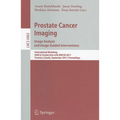 Prostate Cancer Imaging: Image Analysis and Image-Guided Interventions: International Workshop Held in Conjunction with MICCAI 2011 Toronto, Canada, S