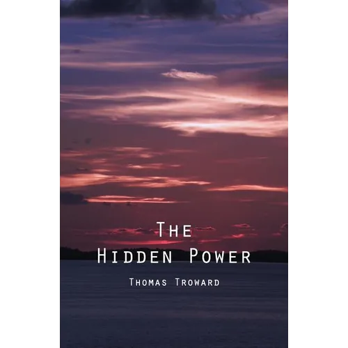 The Hidden Power: And Other Papers On Mental Science