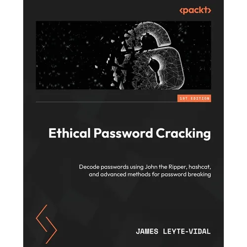 Ethical Password Cracking: Decode passwords using John the Ripper, hashcat, and advanced methods for password breaking