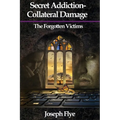 Secret Addition-Collateral Damage: The Forgotten Victims