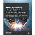Data Engineering with Apache Spark, Delta Lake, and Lakehouse: Create scalable pipelines that ingest, curate, and aggregate complex data in a timely a