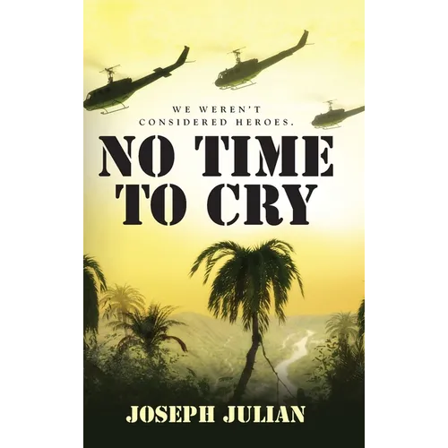 No Time To Cry: We weren't considered heroes - Hardcover