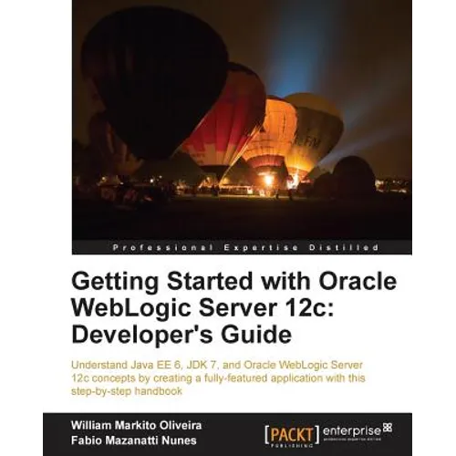 Getting Started with Oracle Weblogic Server 12c: Developer's Guide