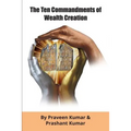 The Ten Commandments of Wealth Creation: Your Road to Riches Blueprint, for the Success you truly deserve!